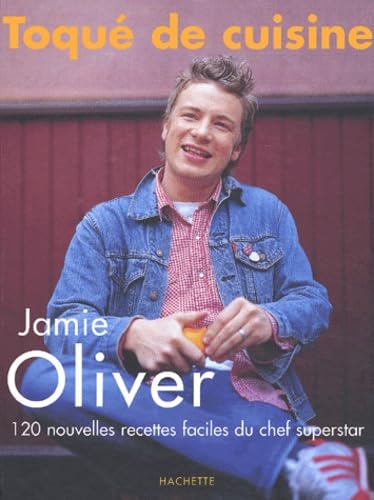 Toque De Cuisine. 120 Nouvelles Recettes Faciles Du Chef Superstar Books