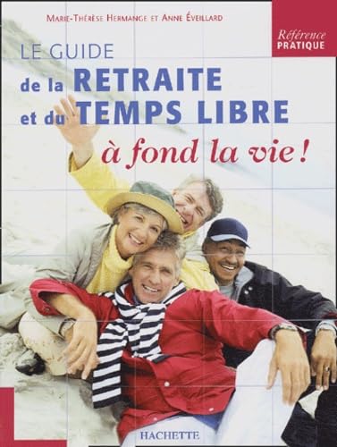 Le guide de la retraite et du temps libre à fond la vie ! book