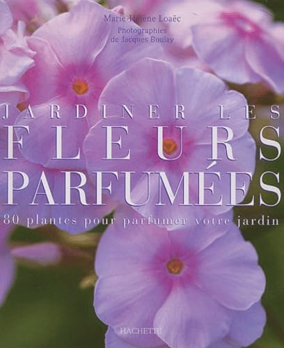 Jardiner les fleurs parfumees - 80 plantes pour parfumler votre jardin book