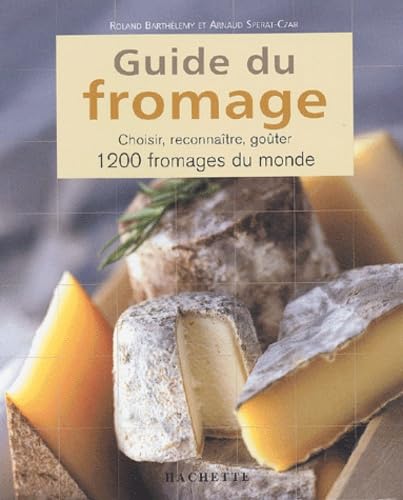 Guide du fromage: Choisir, reconnaître, goûter 1200 fromages du monde Books