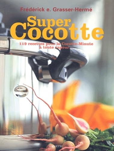 Super Cocotte: 119 recettes pour la Cocotte-Minute à toute vapeur book