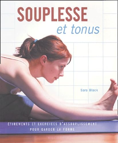 Souplesse et tonus: Etirements et exercices d'assouplissement pour garder la forme Books