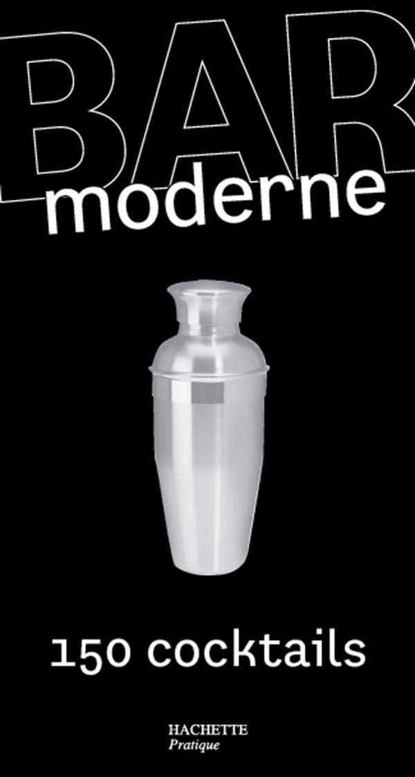 Bar moderne: 150 Cocktails d'aujourd'hui book