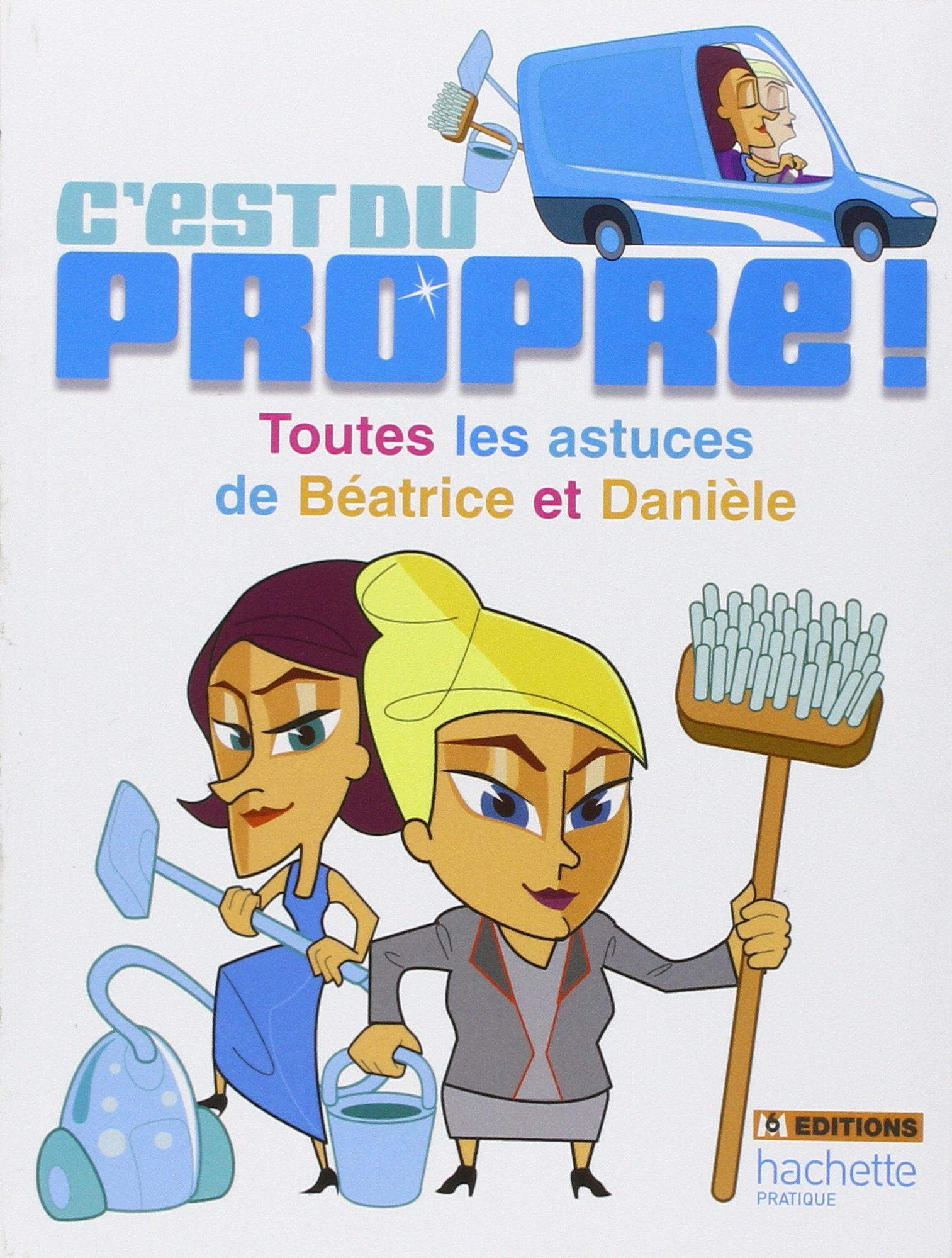 C'est du propre ! : Toutes les astuces de Béatrice et Danièle Classics