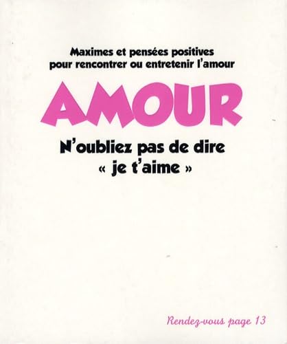 Amour n'oubliez pas de dire "je t'aime": Maximes et pensées positives pour rencontrer ou entretenir l'amour book
