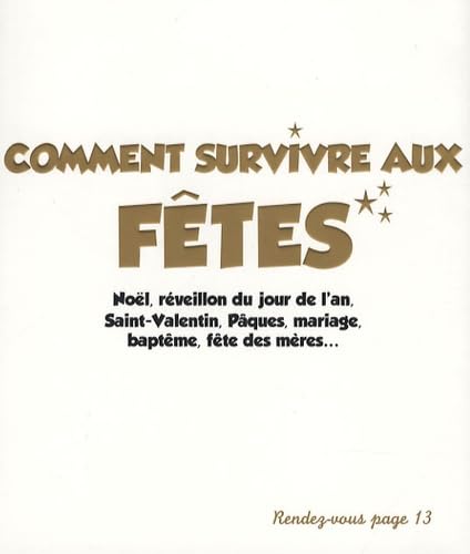 Comment survivre aux fêtes: Noël, réveillon du jour de l'an, Saint-Valentin, Pâques, mariage, baptême, fête des mères... book