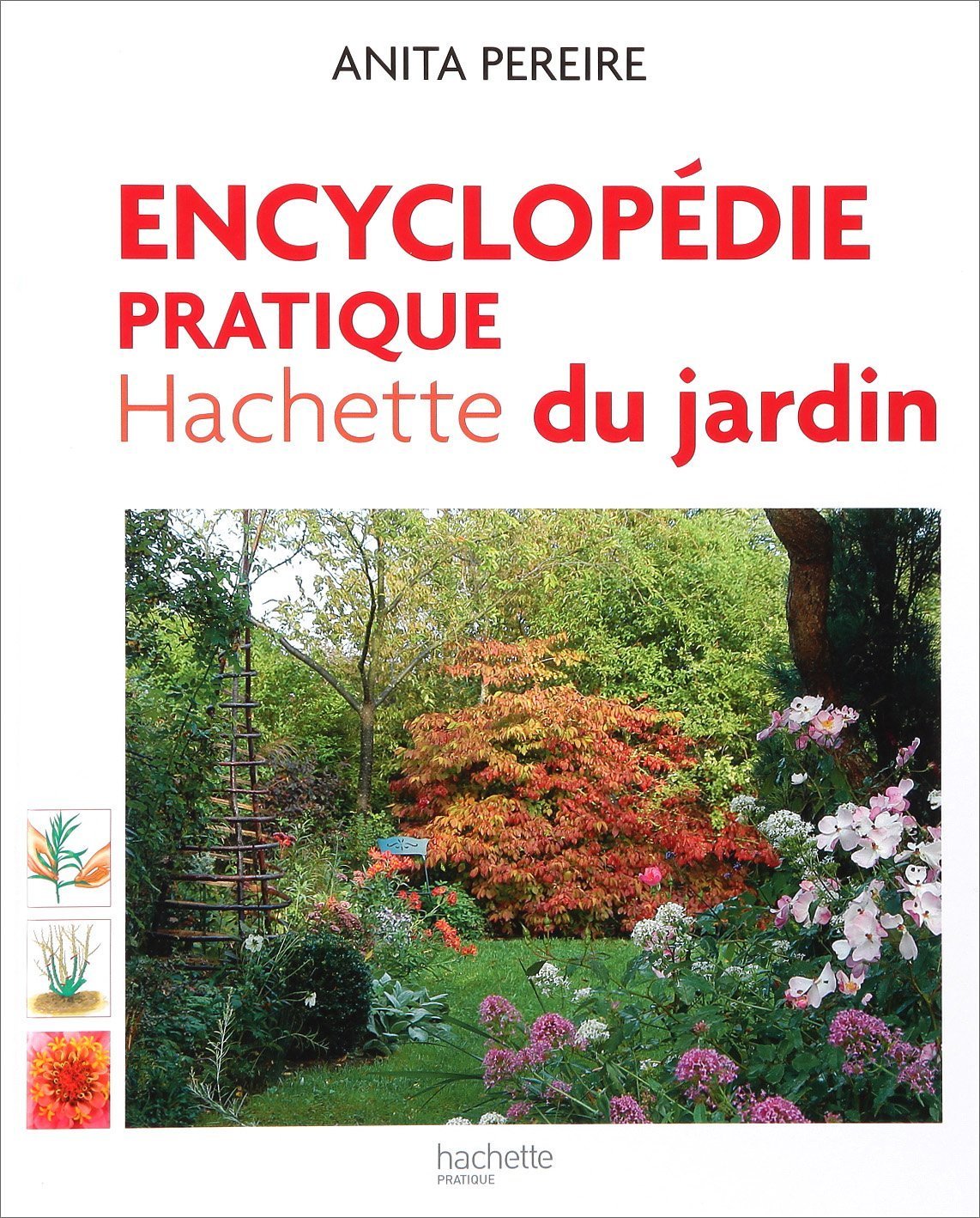 Encyclopédie pratique Hachette du jardin: Offert, Le guide pratique pour bien choisir et entretenir fleurs, arbres et arbutes Books