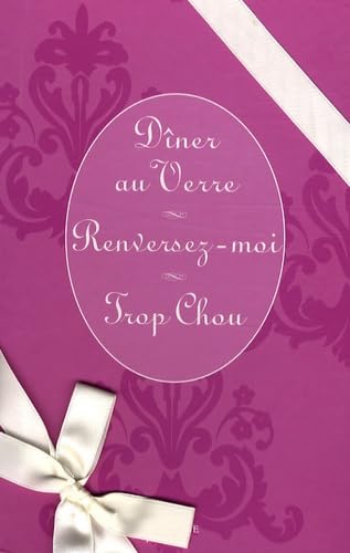 Dîner au Verre ; Renversez-moi ; Trop Chou: Coffret en 3 volumes Books