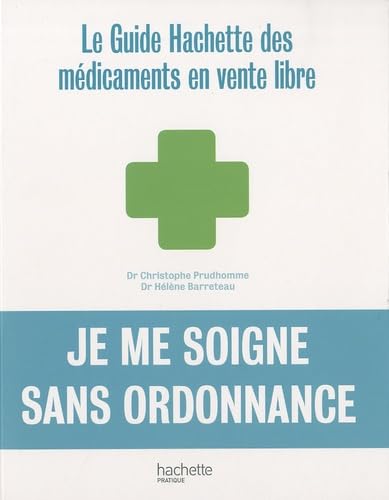 Je me soigne sans ordonnance: Le guide Hachette des médicaments en vente libre book