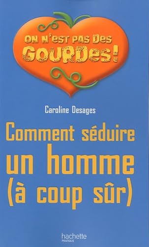 Comment séduire un homme (à coup sûr) book