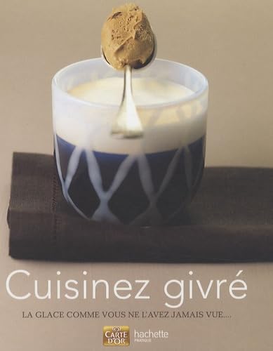 Cuisinez givré: La glace comme vous ne l'avez jamais vue... book