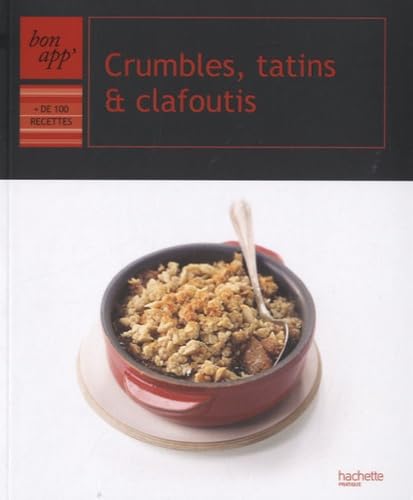 Crumbles, tatins et clafoutis: + de 100 recettes book