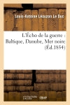 L'Echo de la guerre : Baltique, Danube, Mer noire Politics & History