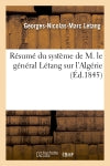 Résumé du système de M. le général Létang sur l'Algérie Social Sciences