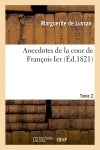 Anecdotes de la cour de François Ier. Tome 2 Classics