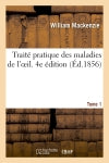 Traité pratique des maladies de l'oeil. 4e édition. Tome 1 Medicine