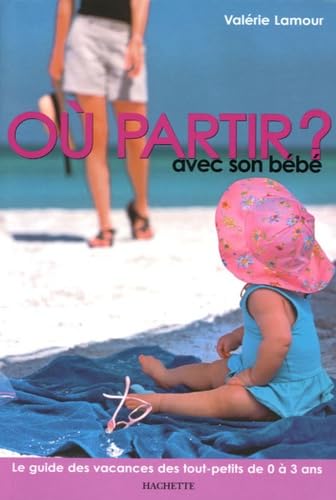 Où partir avec son bébé ?: Le guide des vacances des tout-petits de 0 à 3 ans book
