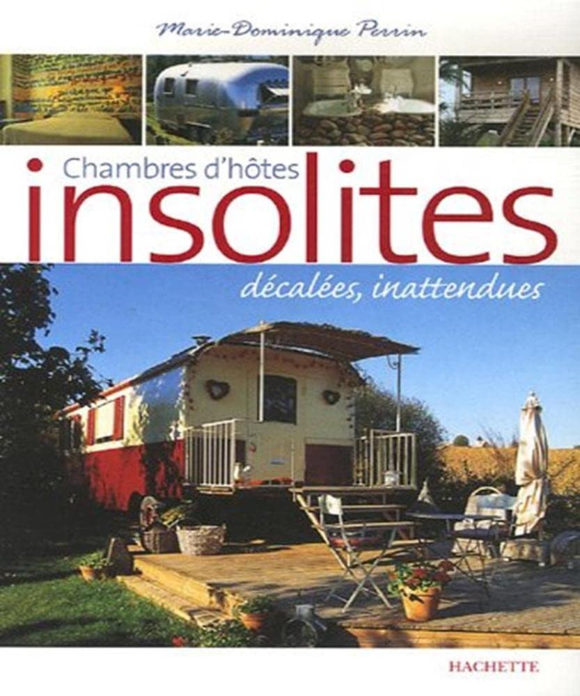 Chambres d'hôtes insolites: 120 Maisons d'hôtes et hôtels de charme en France book