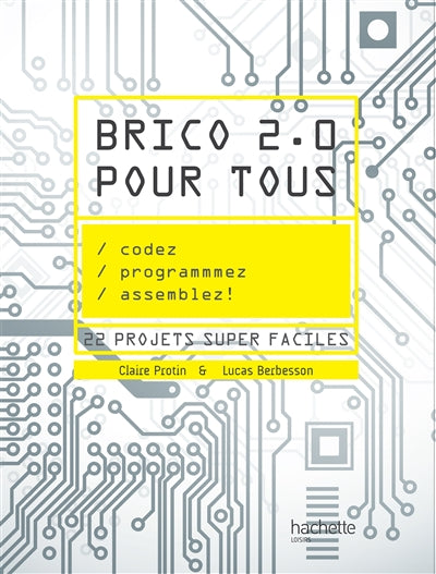 Product Image: Brico 2.0 pour tous : codez, programmez, assemblez ! : 22 projets super faciles