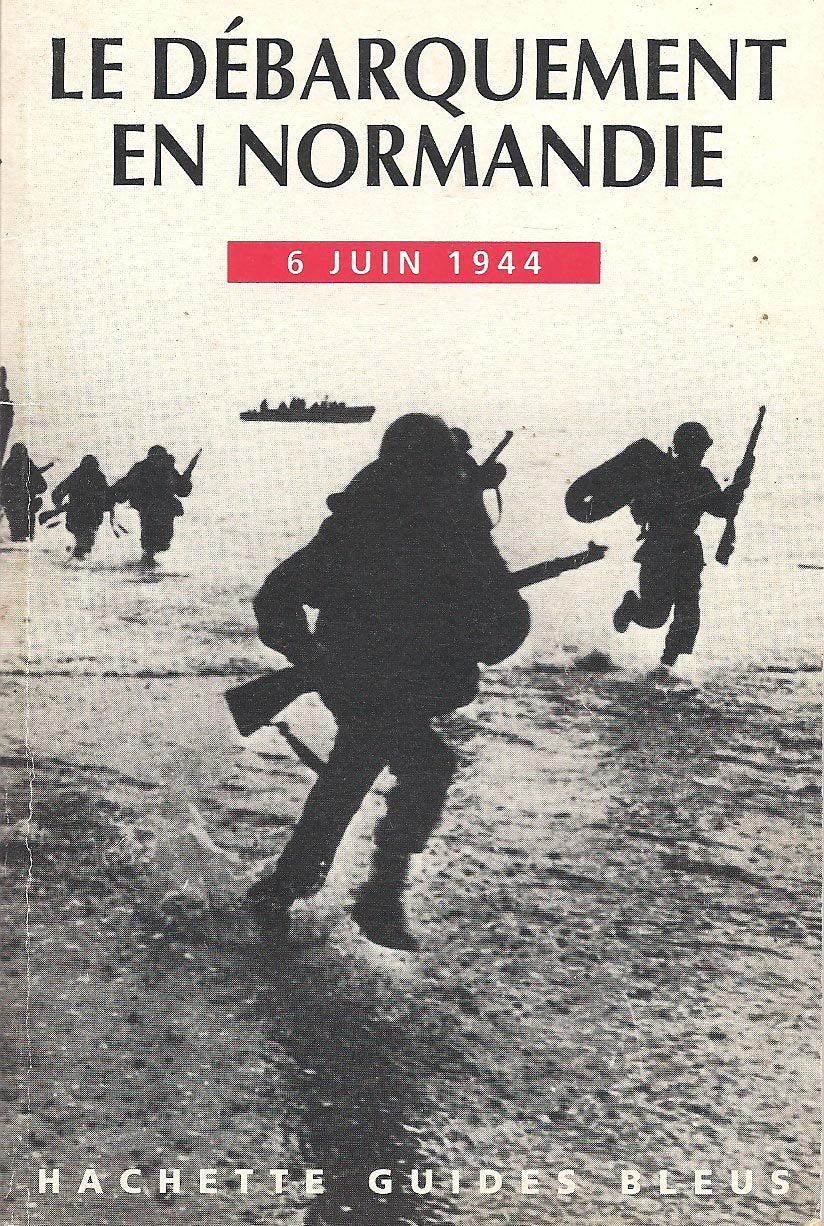Le débarquement en Normandie: 6 juin 1944, guide pour la visite des plages de débarquement, des aires de parachutage, des musées et des cimetières Books