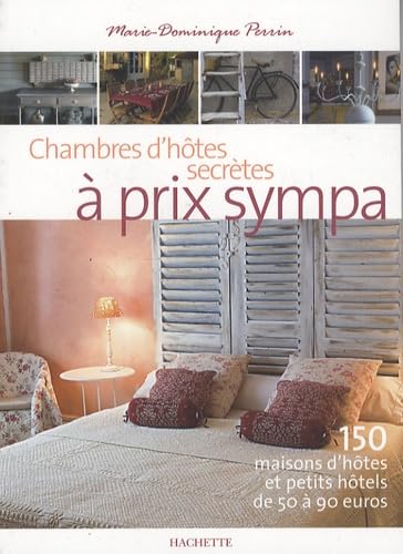 Chambres d'hôtes secrètes à prix sympa: 150 Maisons d'hôtes et petits hôtels de 50 à 90 euros Books