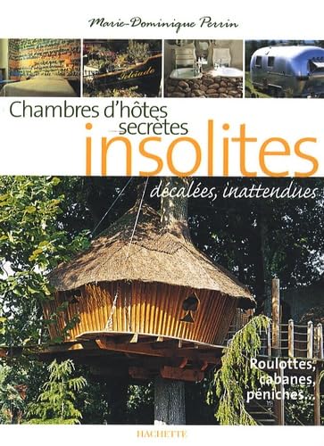Chambres d'hôtes insolites: 120 Maisons d'hôtes et hôtels de charme en France Books