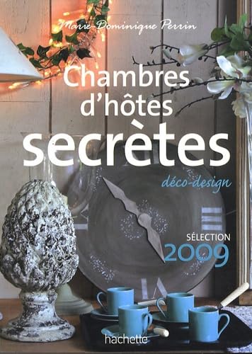Chambres d'hôtes secrètes: Près de 300 maisons et petits hôtels en France book