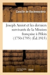 Joseph Amiot et les derniers survivants de la Mission française à Pékin (1750-1795) Politics & History