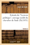 Extraits du 'Lexicon politique', ouvrage inédit du chevalier de Sade. Volume 2 Social Sciences