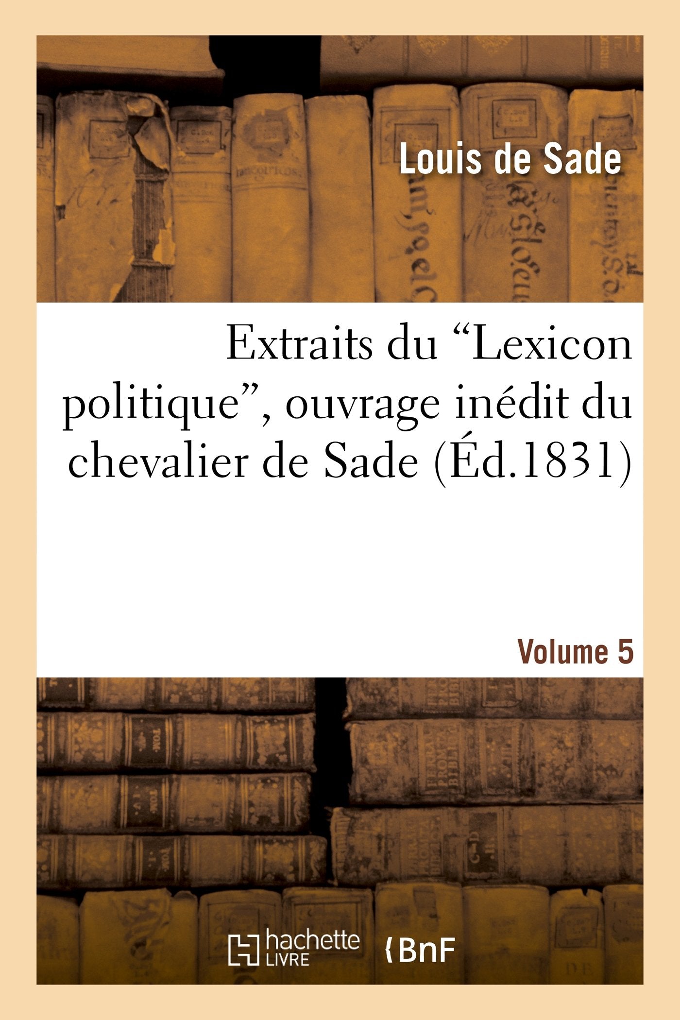 Extraits du 'Lexicon politique', ouvrage inédit du chevalier de Sade. Volume 5 book