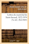 Lettres du maréchal de Saint-Arnaud, 1832-1854 (3e éd.) Politics & History