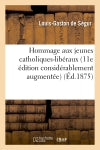 Hommage aux jeunes catholiques-libéraux (11e édition considérablement augmentée) Politics & History