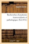 Recherches d'anatomie transcendante et pathologique. Théorie des formations et des déformations : organiques, appliquée à l'anatomie de Ritta-Christina, et de la duplicité monstrueuse... Medicine