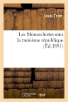 Les Monarchistes sous la troisième république Politics & History