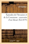 Episodes de l'Invasion et de la Commune : souvenirs d'un blessé Politics & History