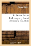 La France devant l'Allemagne et devant elle-même Politics & History