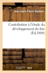 Contribution à l'étude du développement du foie Medicine