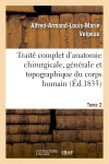 Traité complet d'anatomie chirurgicale, générale et topographique du corps humain. Tome 2 : ou Anatomie considérée dans ses rapports avec la pathologie chirurgicale et la médecine opératoire book