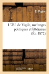 L'Oeil de Vigile, mélanges politiques et littéraires Classics