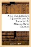 A mes chers paroissiens E. Jacquelin, curé de Luzancy et de Méry-sur-Marne book