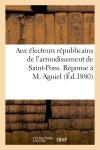 Aux électeurs républicains de l'arrondissement de Saint-Pons. Réponse à M. Agniel Politics & History