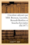 Circulaire adressée par MM. Bruneau, Lecomte, Renault-Morlière et Souchu-Servinière : anciens députés aux électeurs des arrondissements de Laval et de Mayenne Social Sciences
