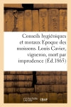 Conseils hygieniques et moraux. Epoque des moissons. A l'occasion de Louis Cavier, vigneron : mort par imprudence Politics & History