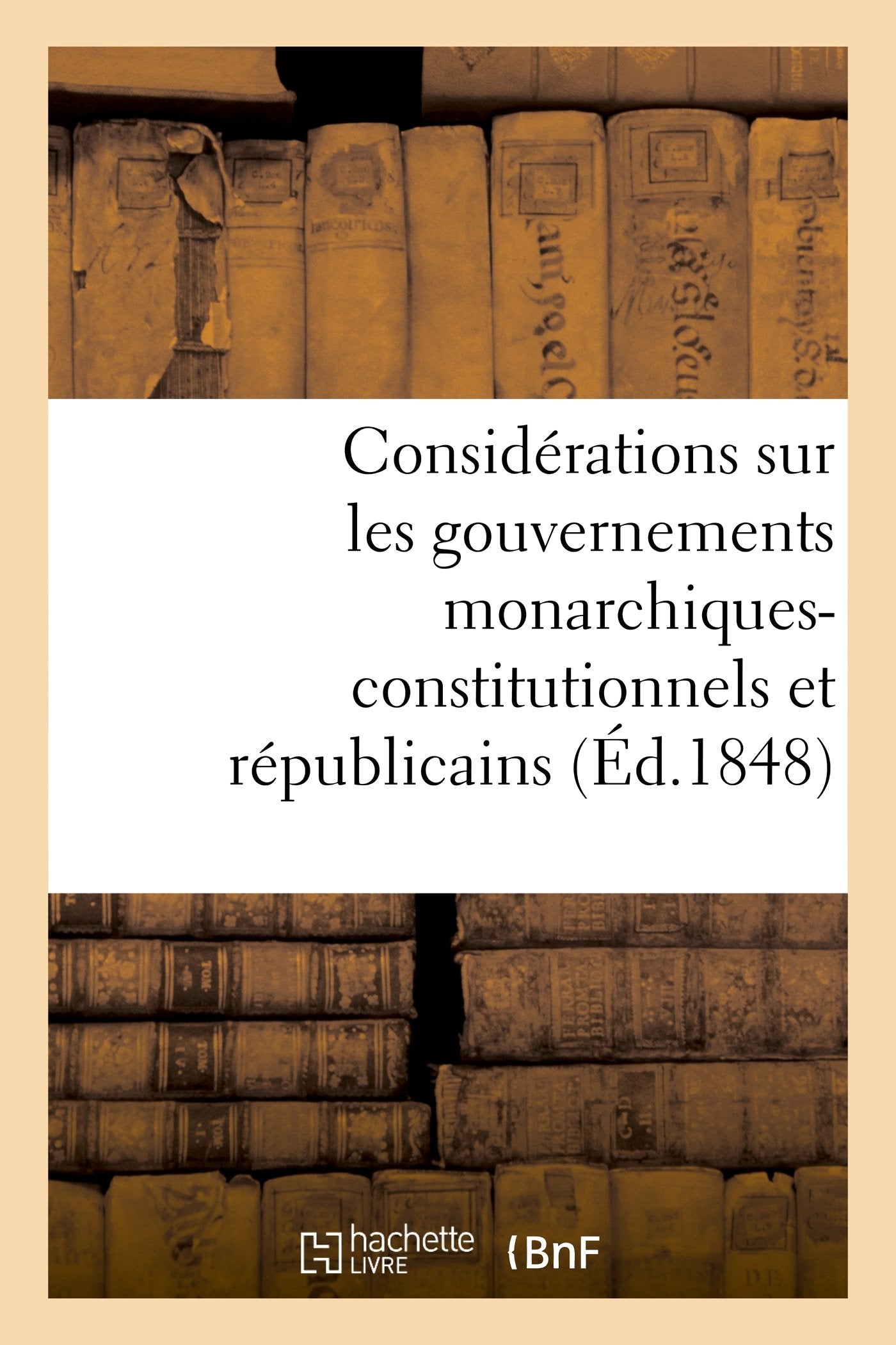 Considérations sur les gouvernements monarchiques-constitutionnels et républicains book