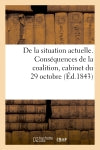 De la situation actuelle. Conséquences de la coalition, cabinet du 29 octobre, nécessité : d'un changement de ministère ; par un député conservateur... Politics & History