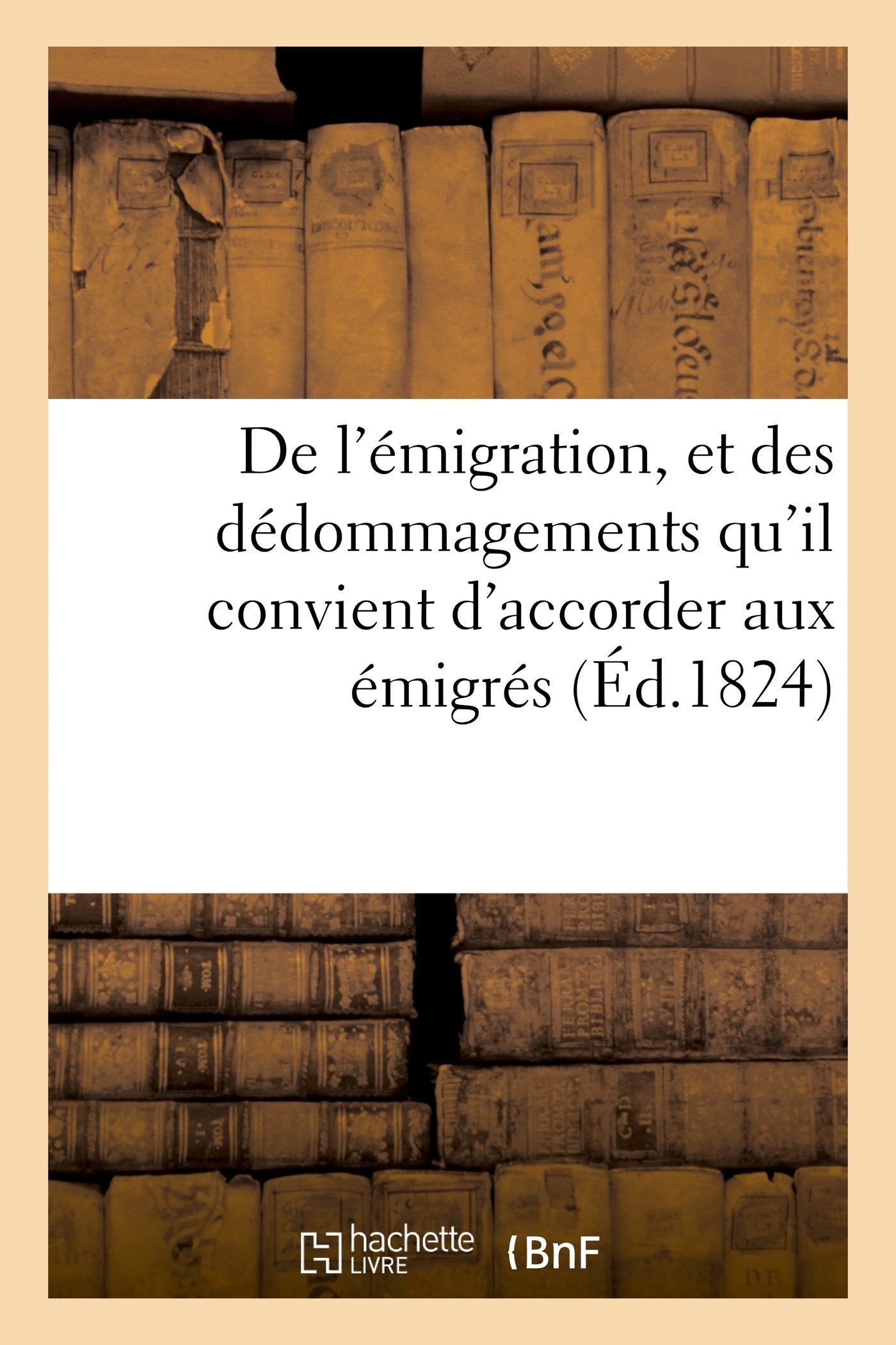 De l'émigration, et des dédommagements qu'il convient d'accorder aux émigrés book