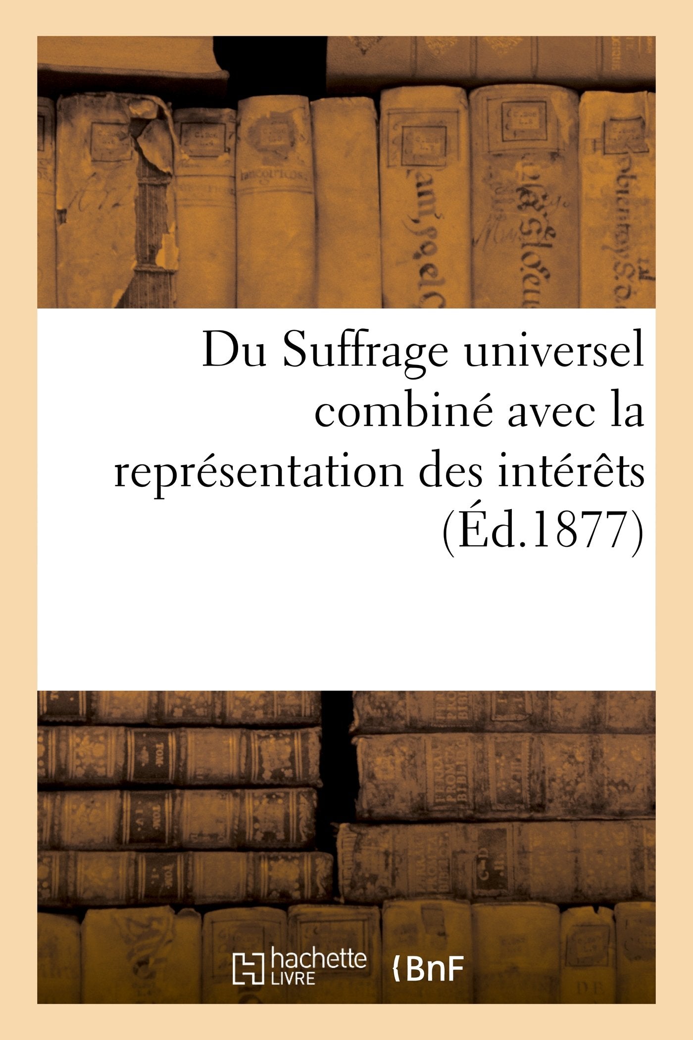Du Suffrage universel combiné avec la représentation des intérêts book
