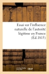 Essai sur l'influence naturelle de l'autorité légitime en France book