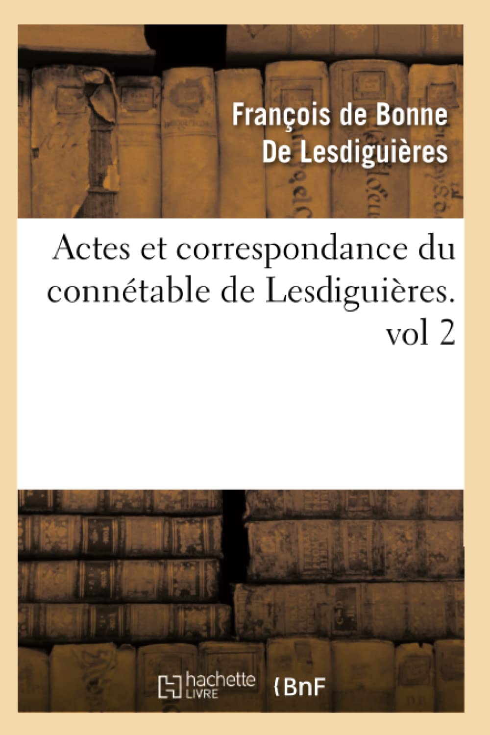 Actes et correspondance du connétable de Lesdiguières.vol 2 book