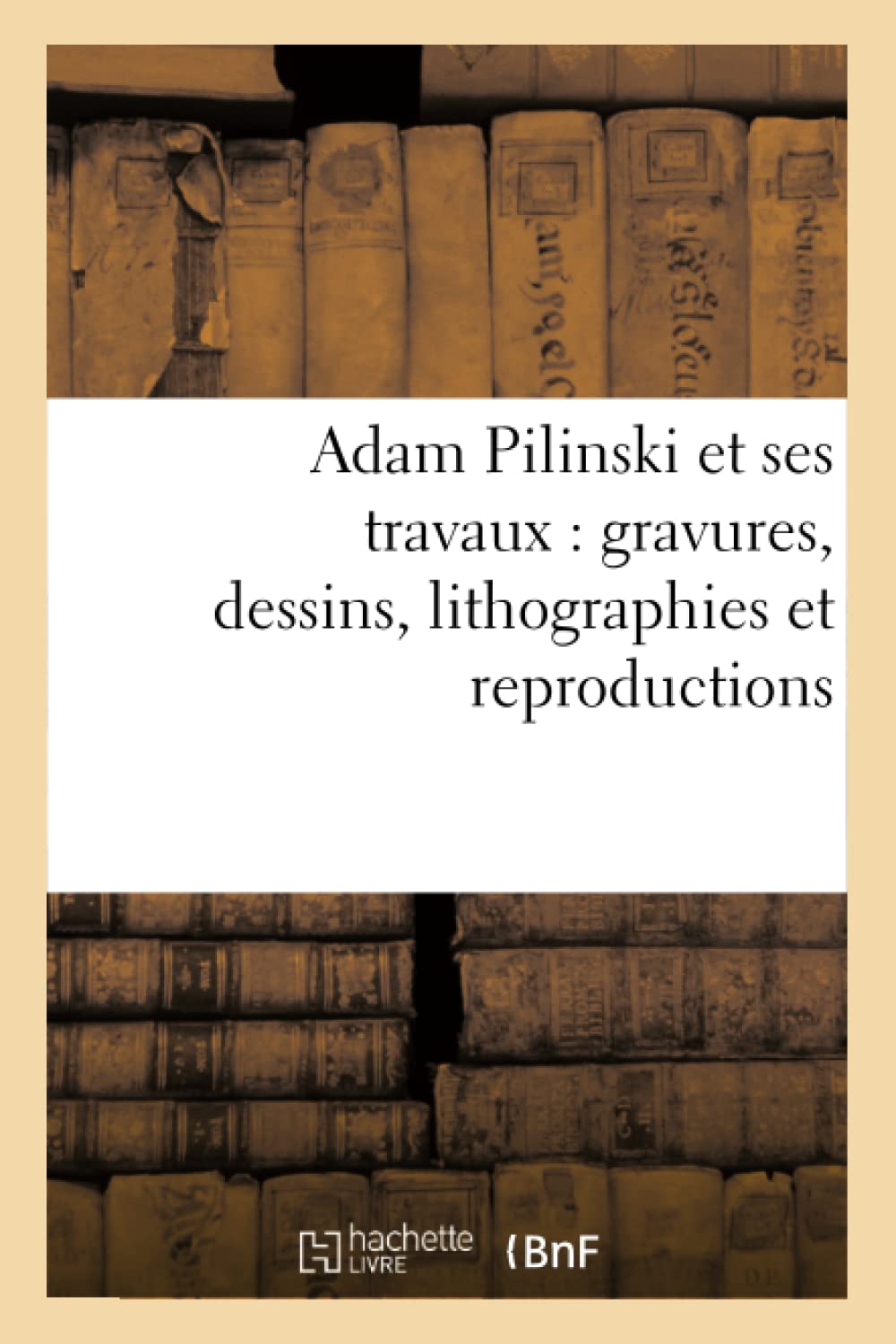 Adam Pilinski et ses travaux : gravures, dessins, lithographies et reproductions book